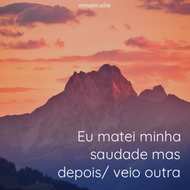 Eu matei minha saudade mas depois/ veio outra