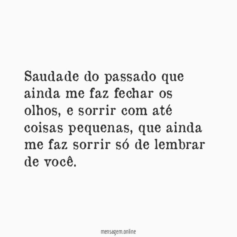 Saudade do passado que ainda me faz fechar os olhos