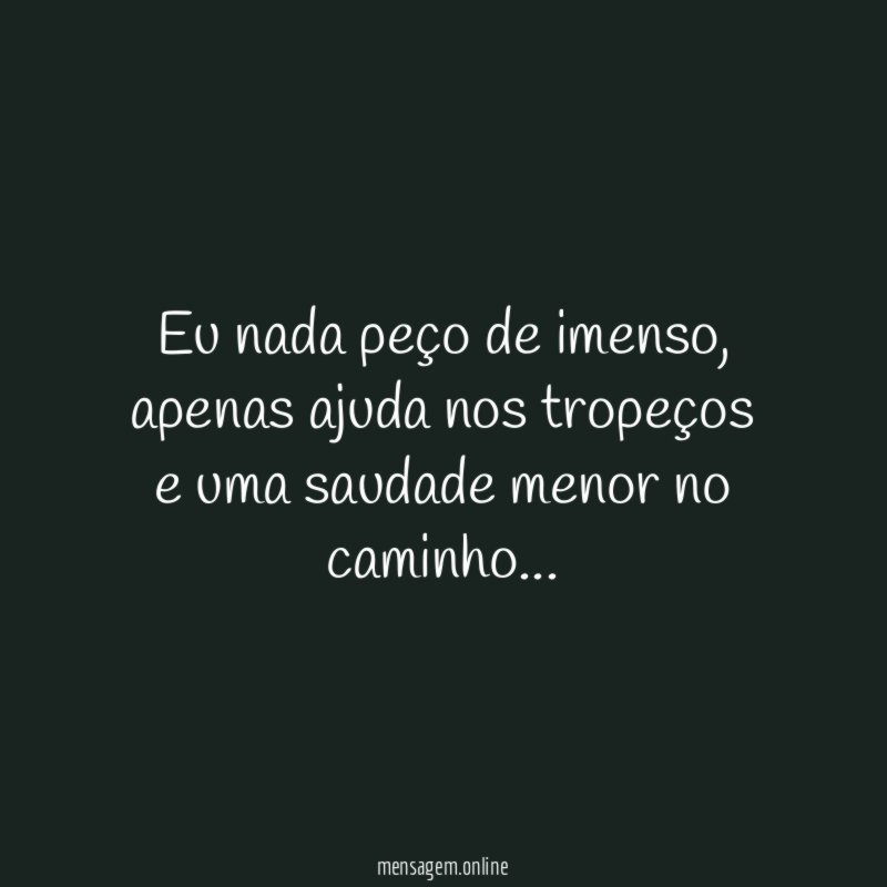 Eu nada peço de imenso