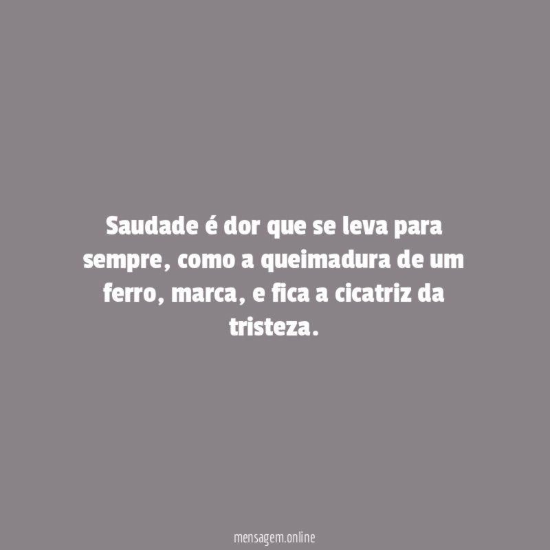 Saudade é dor que se leva para sempre