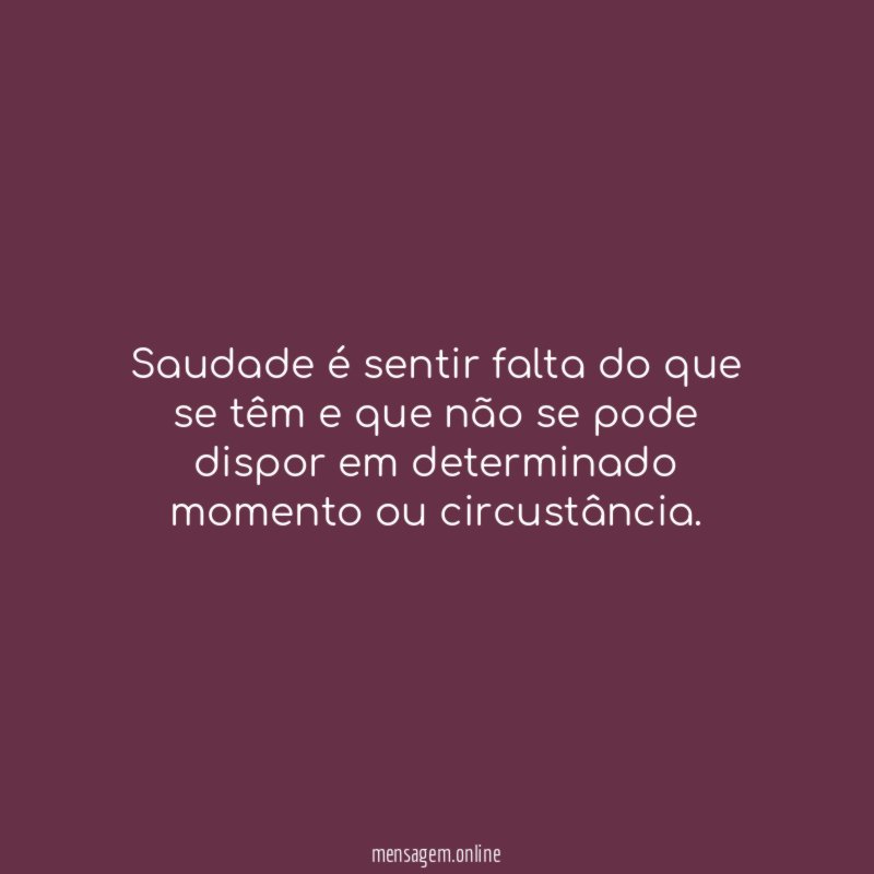 Saudade é sentir falta do que se têm