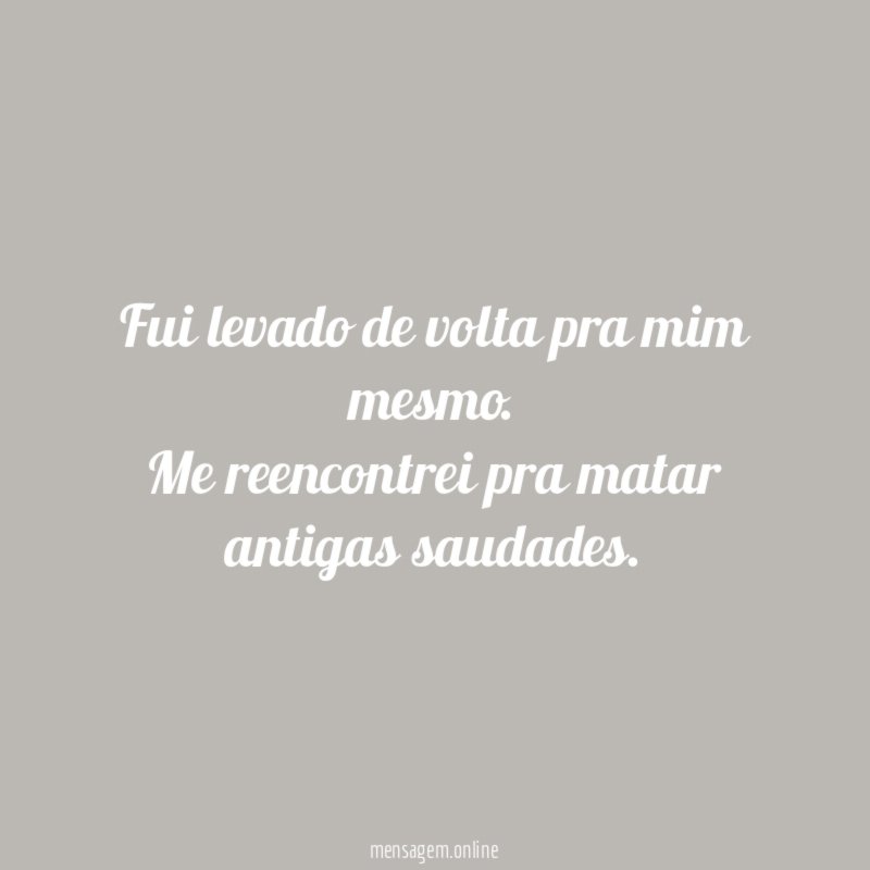Fui levado de volta pra mim mesmo