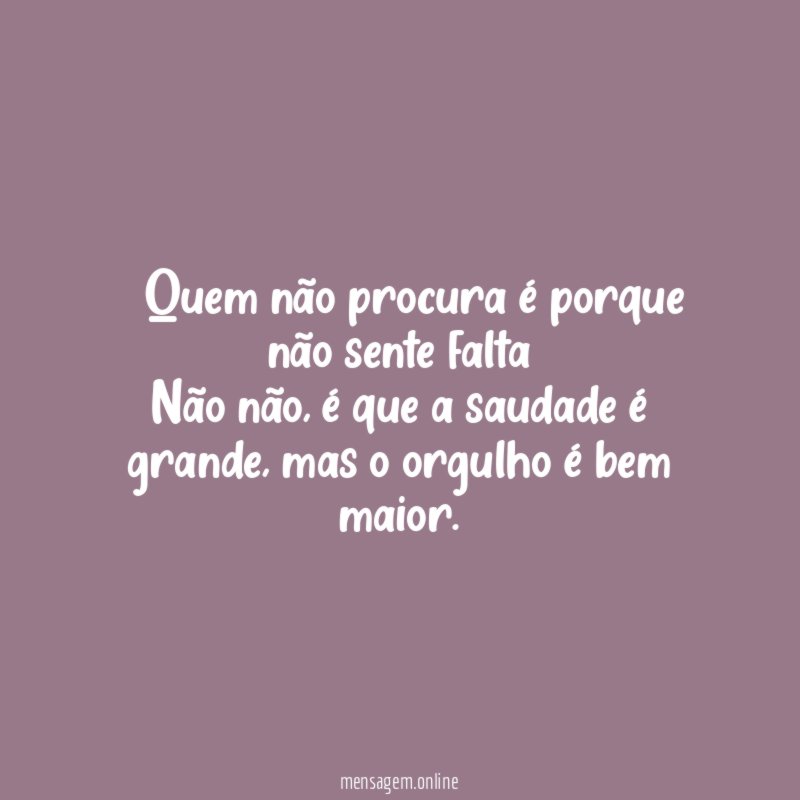 ” Quem não procura é porque não sente