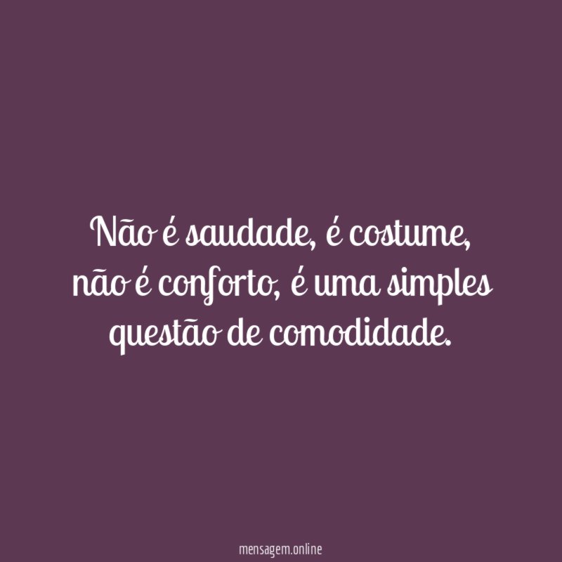 Não é saudade