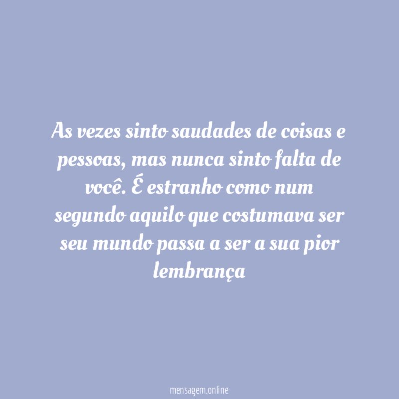 As vezes sinto saudades de coisas e pessoas