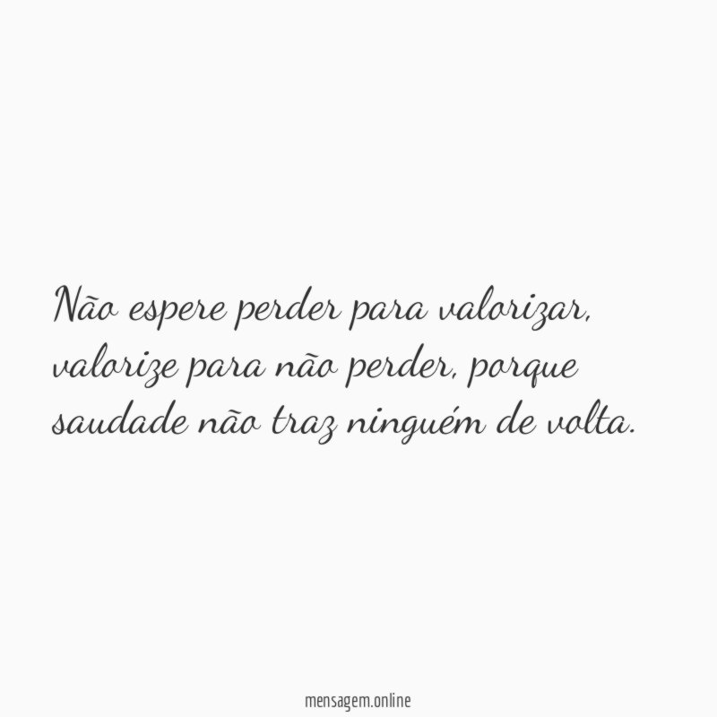 Não espere perder para valorizar