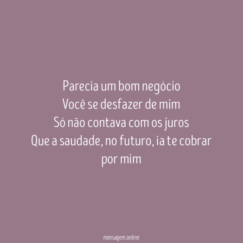Parecia um bom negócio Você se desfazer de mim Só
