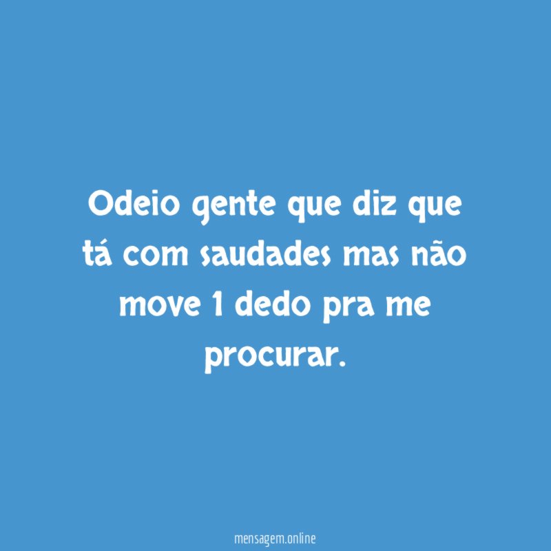 Odeio gente que diz que tá com saudades