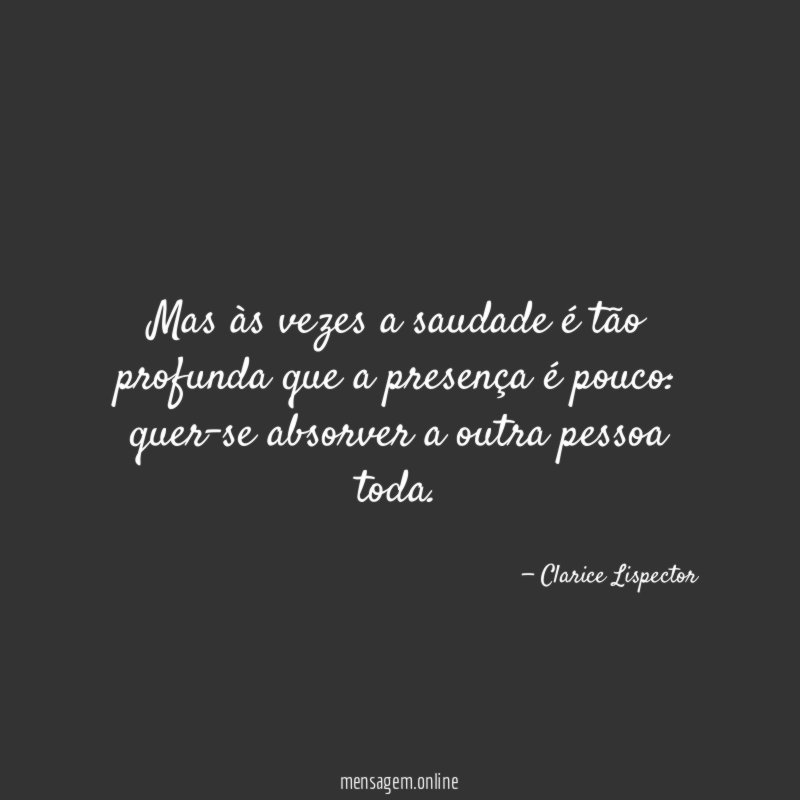 Mas às vezes a saudade é tão profunda
