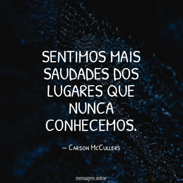 Sentimos mais saudades dos lugares que nunca conhecemos