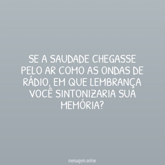 Se a saudade chegasse pelo ar como as ondas de rádio