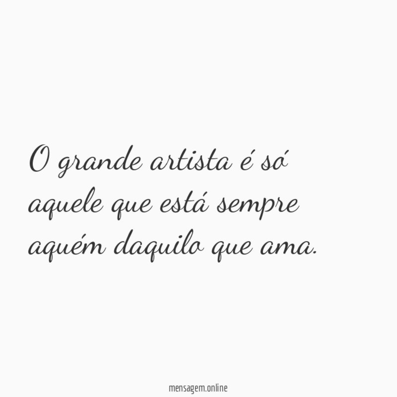 O grande artista é só aquele que está