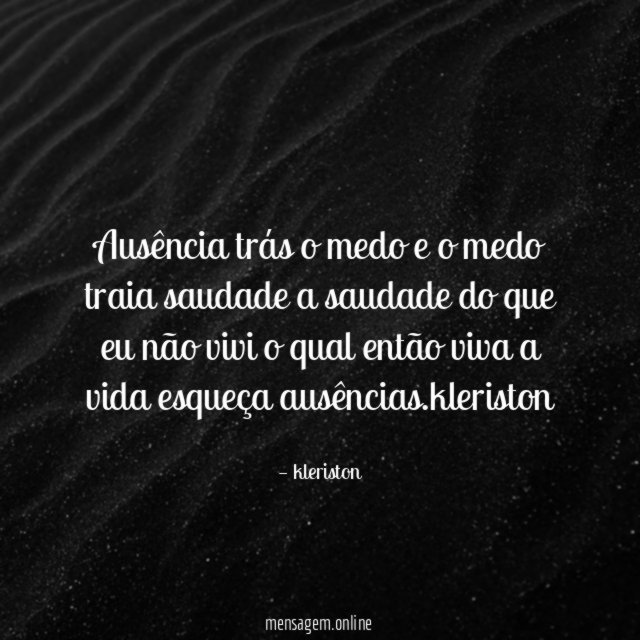 Ausência trás o medo e o medo traia