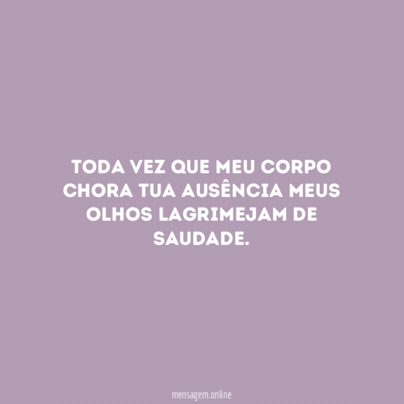 Toda vez que meu corpo chora tua ausência