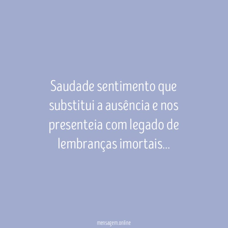 Saudade sentimento que substitui a ausência e nos