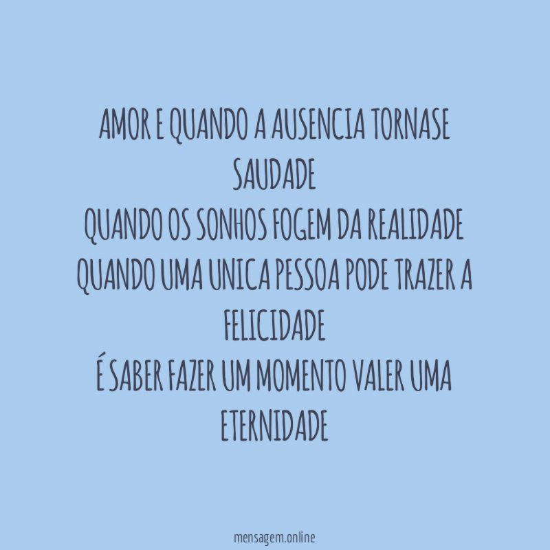 Amor e quando a ausencia tornase saudade quando os