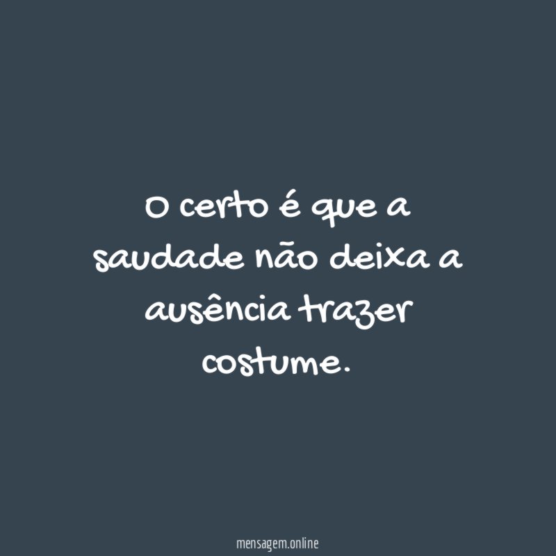 O certo é que a saudade não deixa