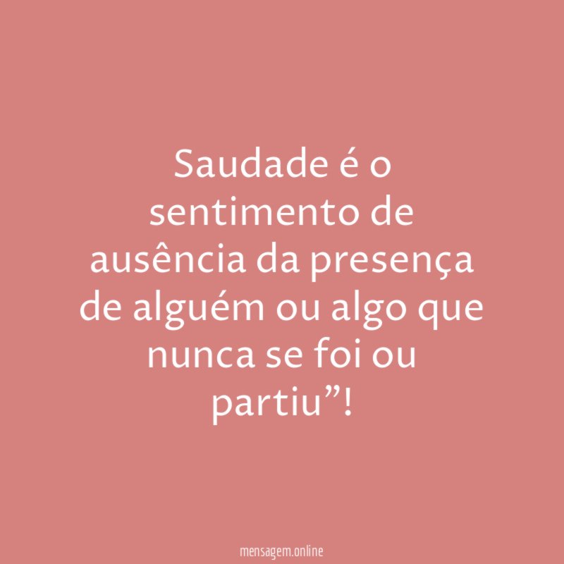 Saudade é o sentimento de ausência da presença