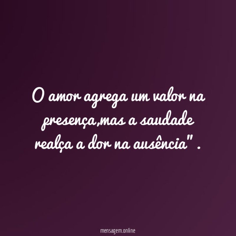 O amor agrega um valor na presença