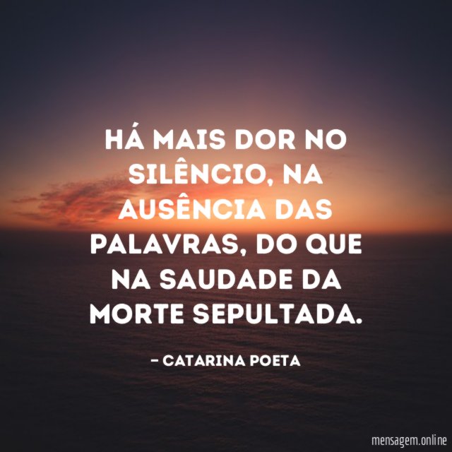 Há mais dor no silêncio