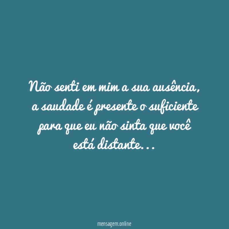 Não senti em mim a sua ausência