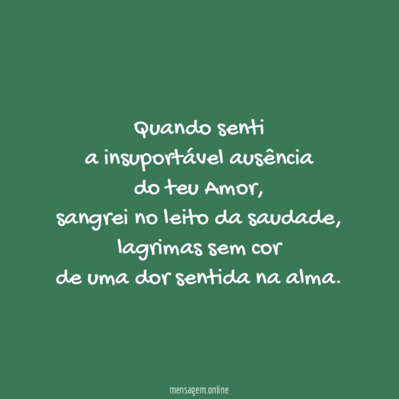 Quando senti a insuportável ausência do teu Amor