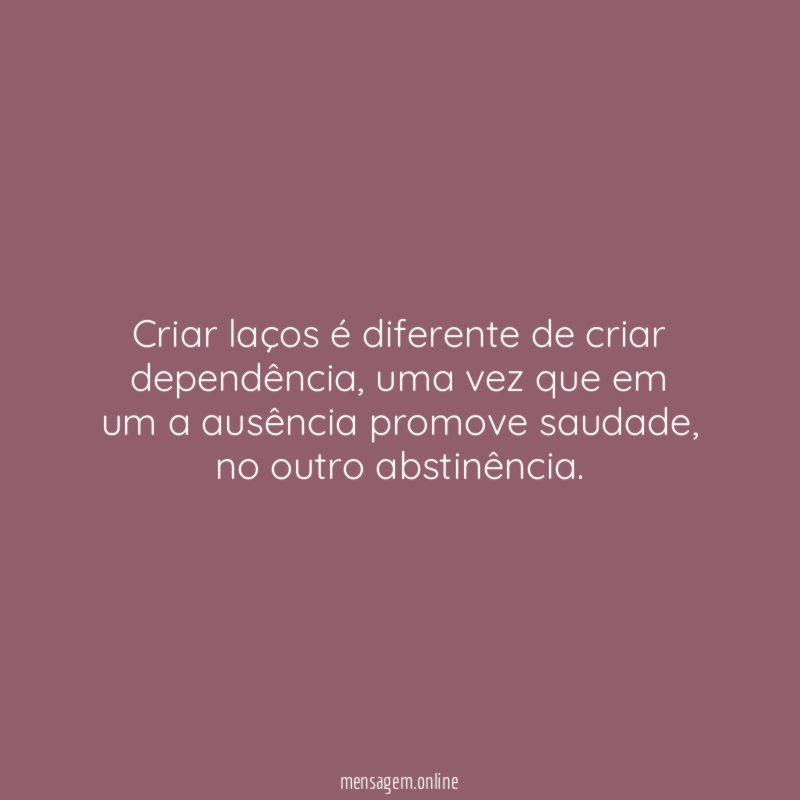 Criar laços é diferente de criar dependência