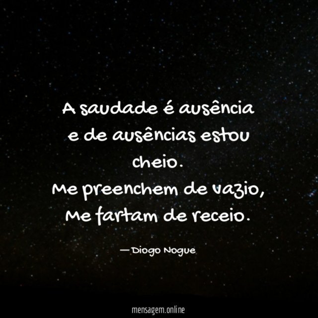 A saudade é ausência e de ausências estou cheio
