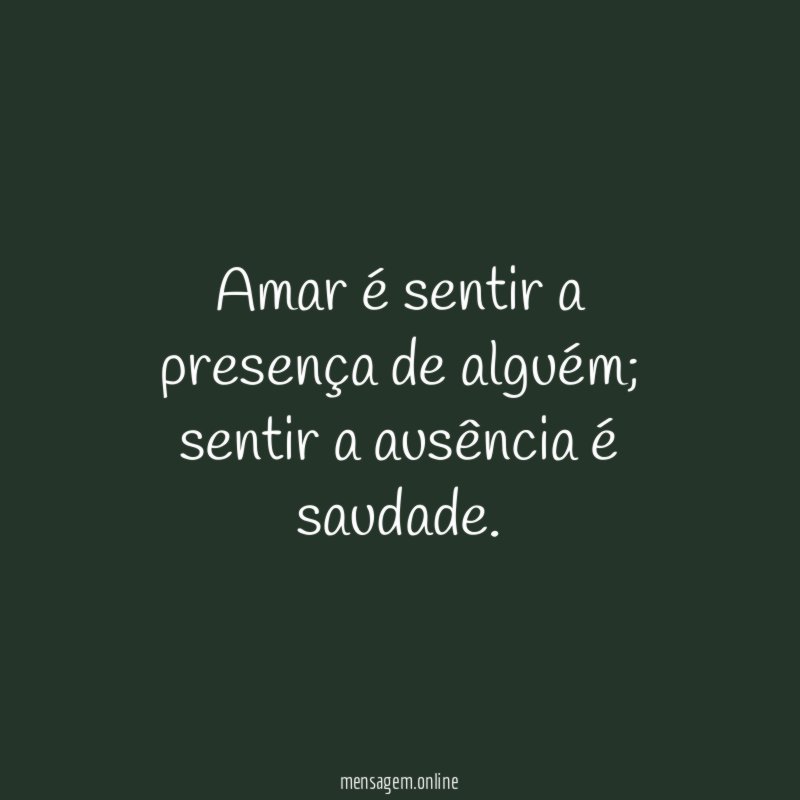 Amar é sentir a presença de alguém
