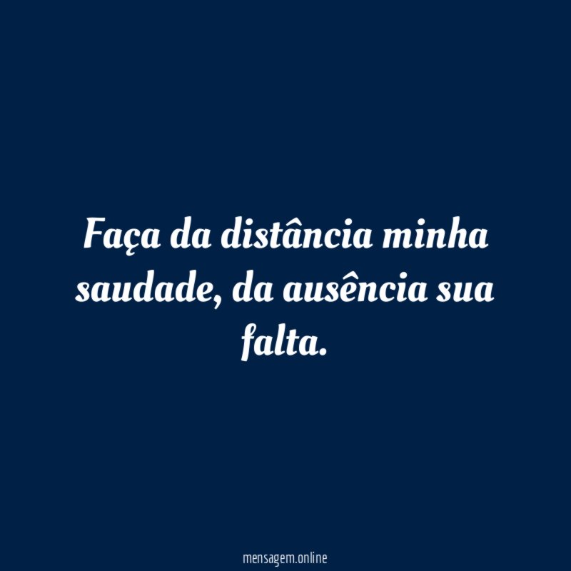Faça da distância minha saudade