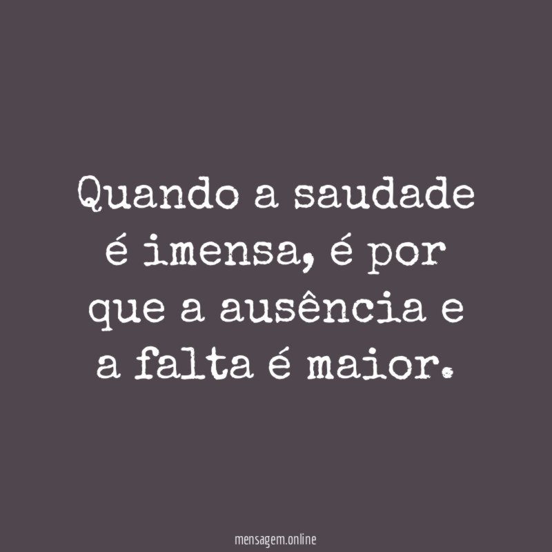Quando a saudade é imensa