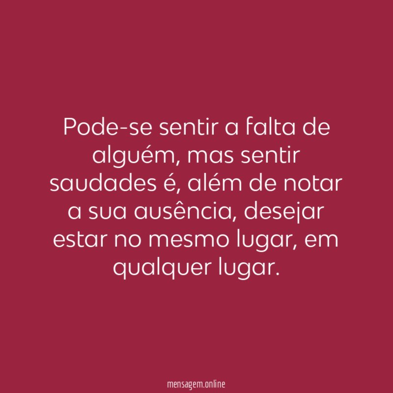 Pode-se sentir a falta de alguém