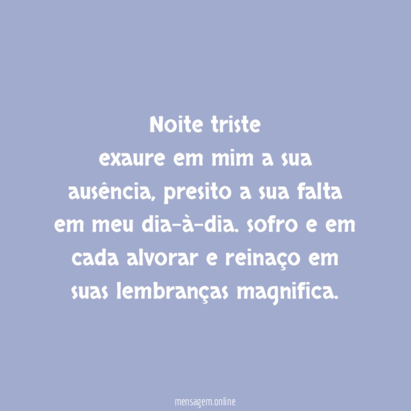 Noite triste exaure em mim a sua ausência