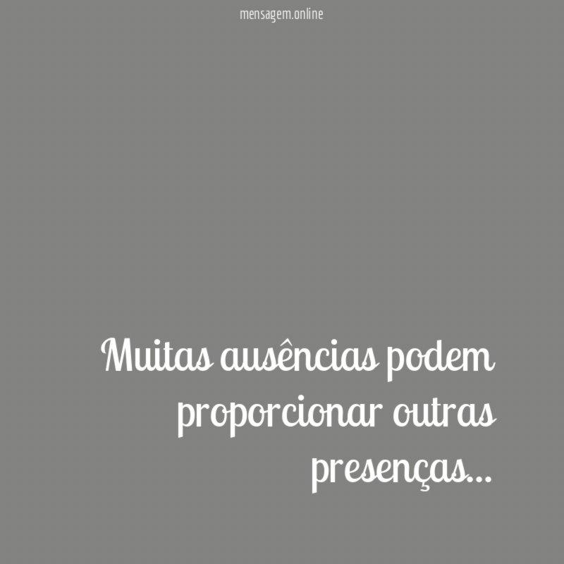 Muitas ausências podem proporcionar outras presenças