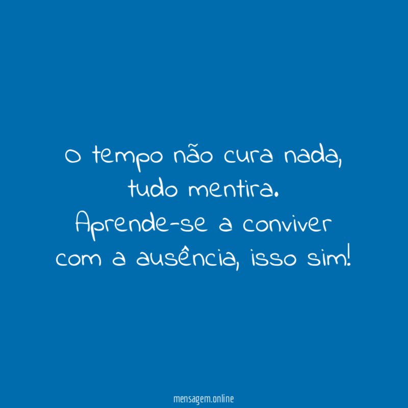 O tempo não cura nada