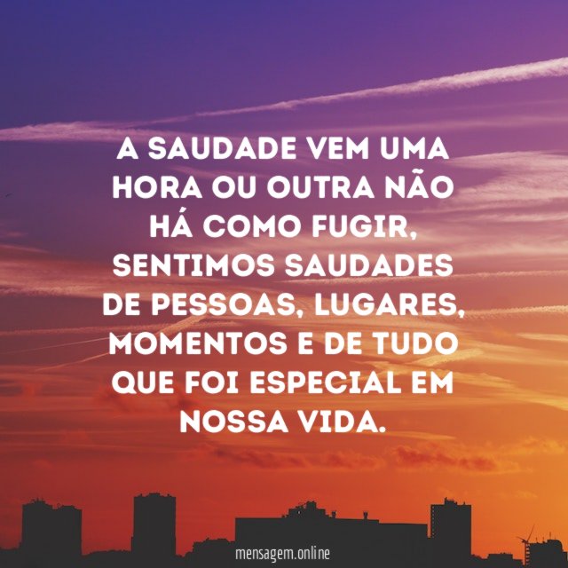 A saudade vem uma hora ou outra não há como fugir