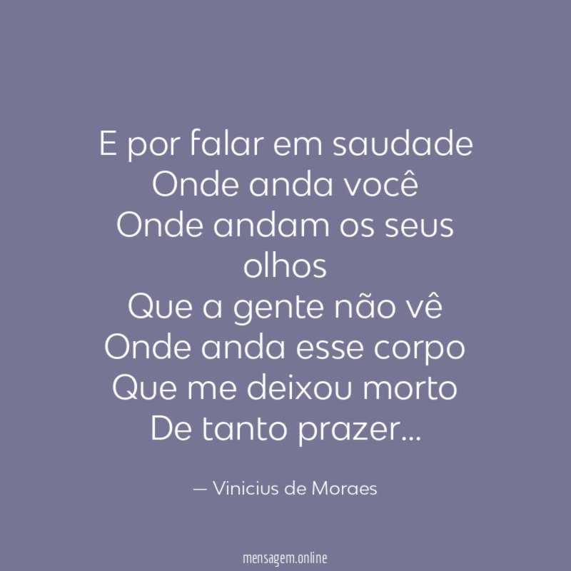 E por falar em saudade Onde anda você Onde andam
