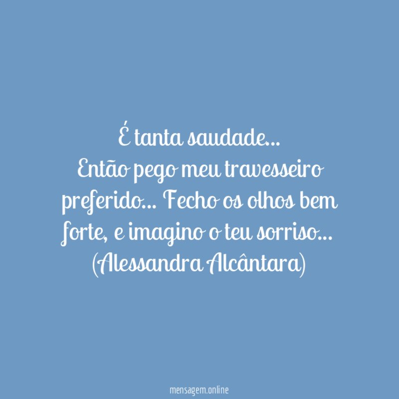 É tanta saudade…