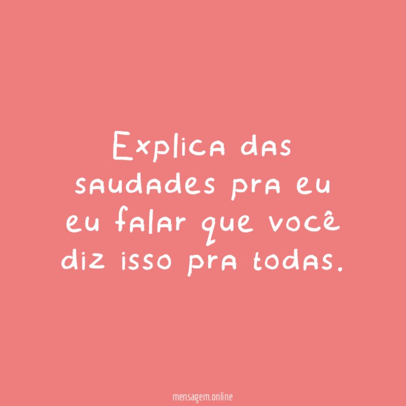 Explica das saudades pra eu eu falar que