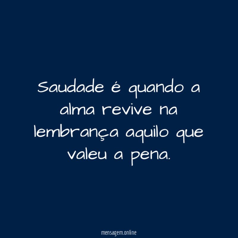 Saudade é quando a alma revive na lembrança