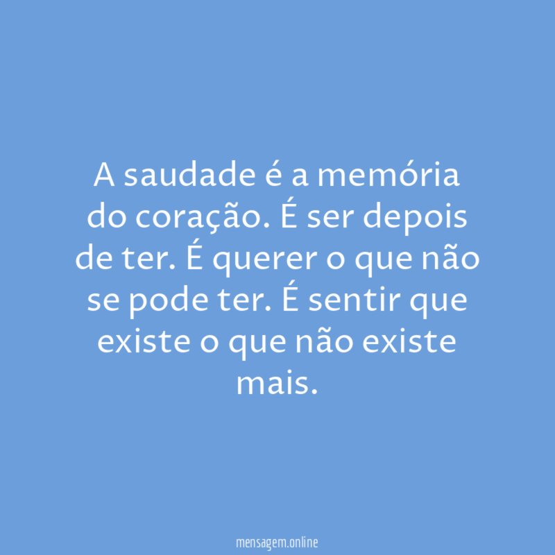 A saudade é a memória do coração