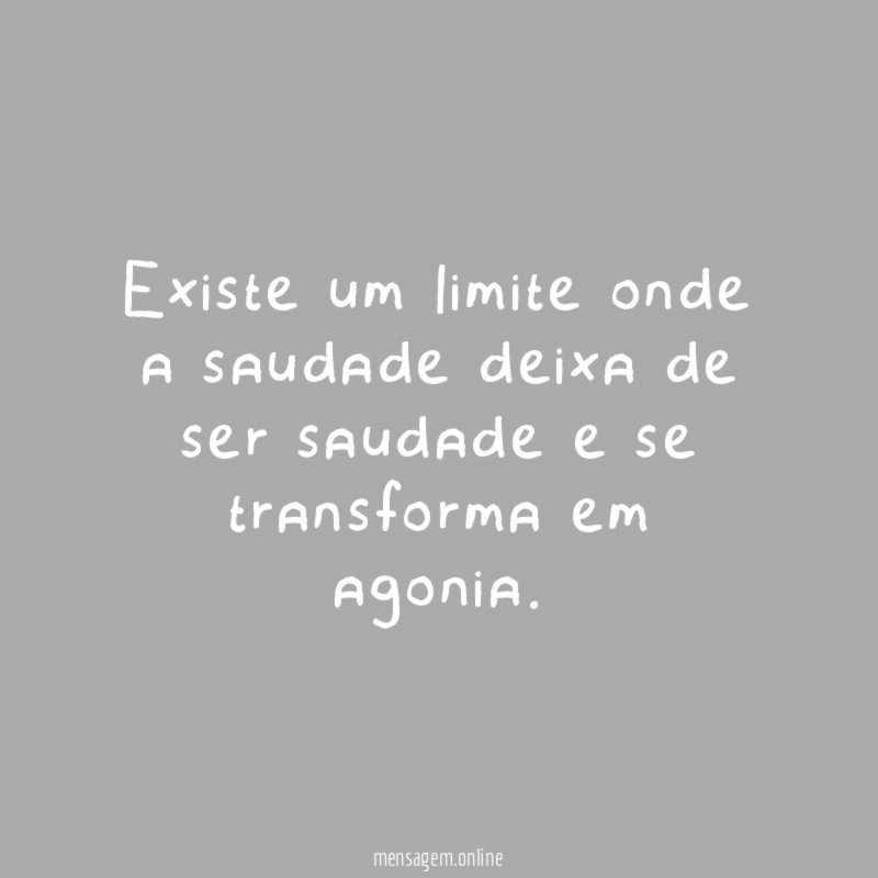 Existe um limite onde a saudade deixa de
