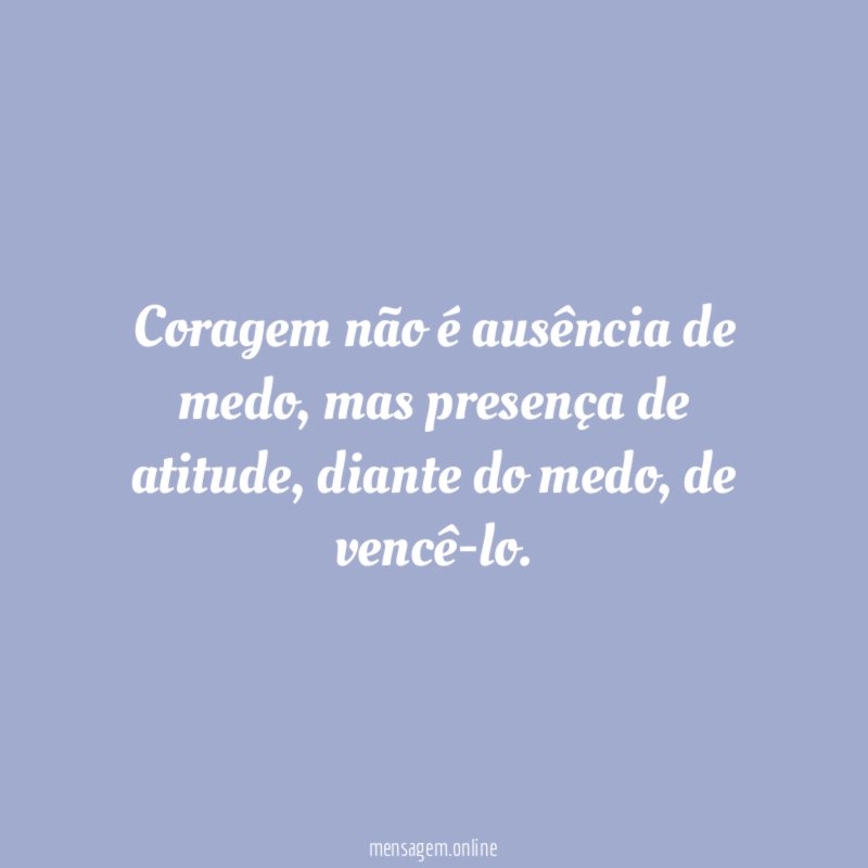 Coragem não é ausência de medo