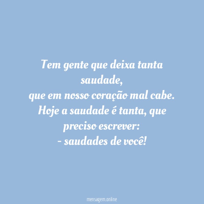 Tem gente que deixa tanta saudade