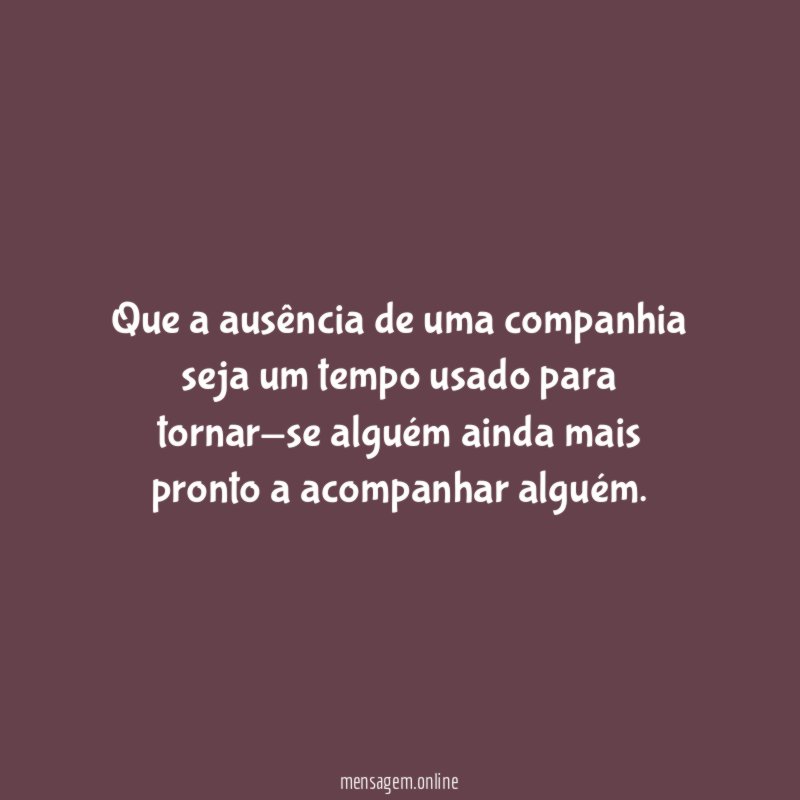 Que a ausência de uma companhia seja um
