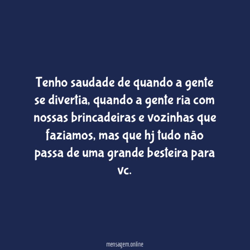 Tenho saudade de quando a gente se divertia