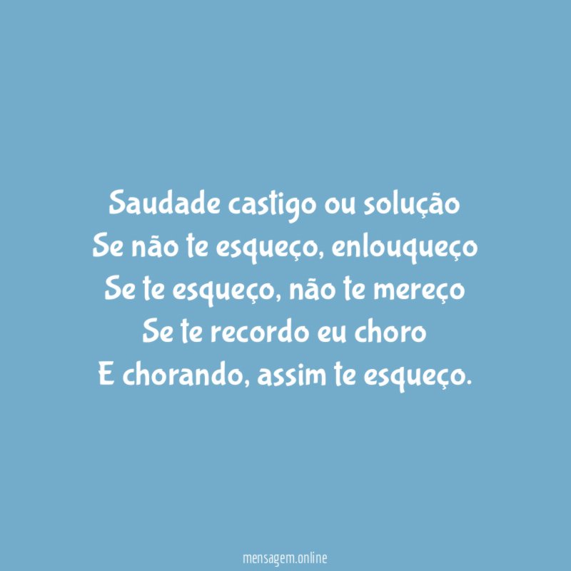 Saudade castigo ou solução Se não te esqueço