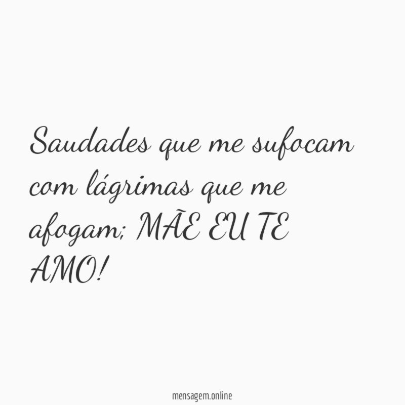 Saudades que me sufocam com lágrimas que me afogam
