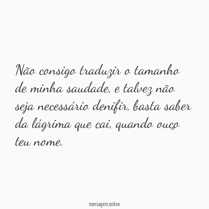 Não consigo traduzir o tamanho de minha saudade
