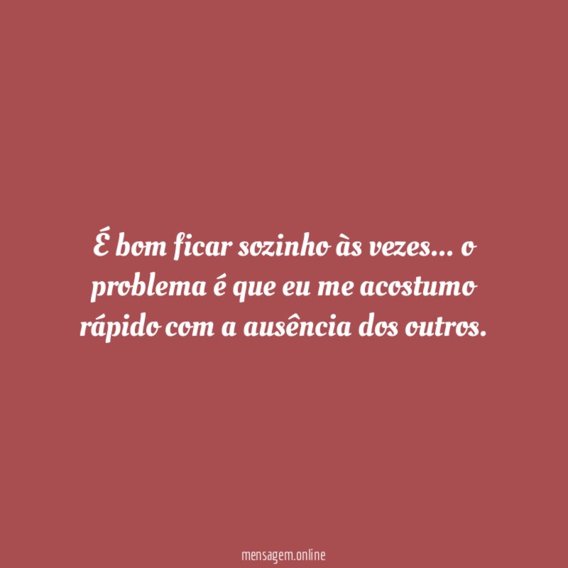 É bom ficar sozinho às vezes